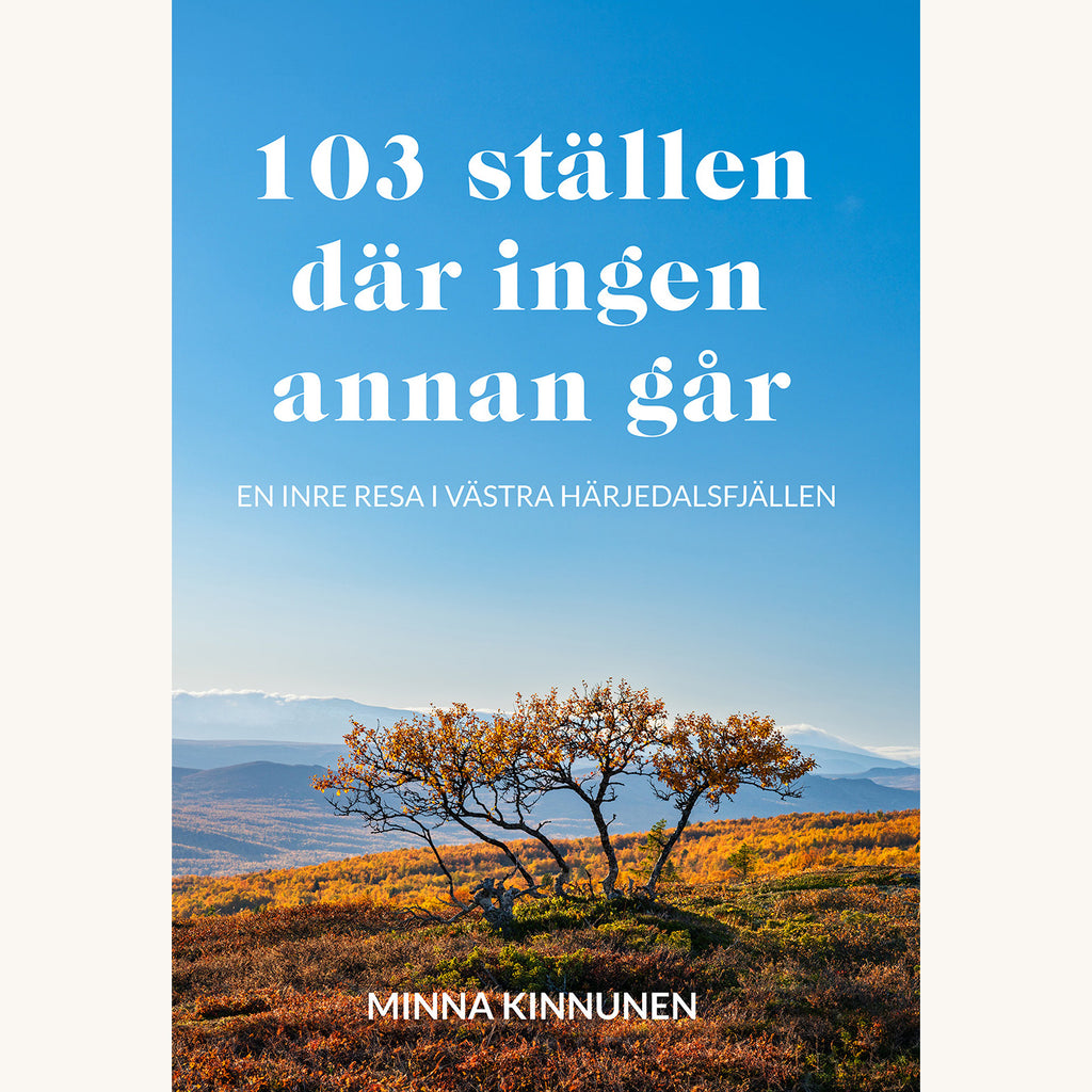 103 ställen där ingen annan går - en inre resa i västra Härjedalsfjällen