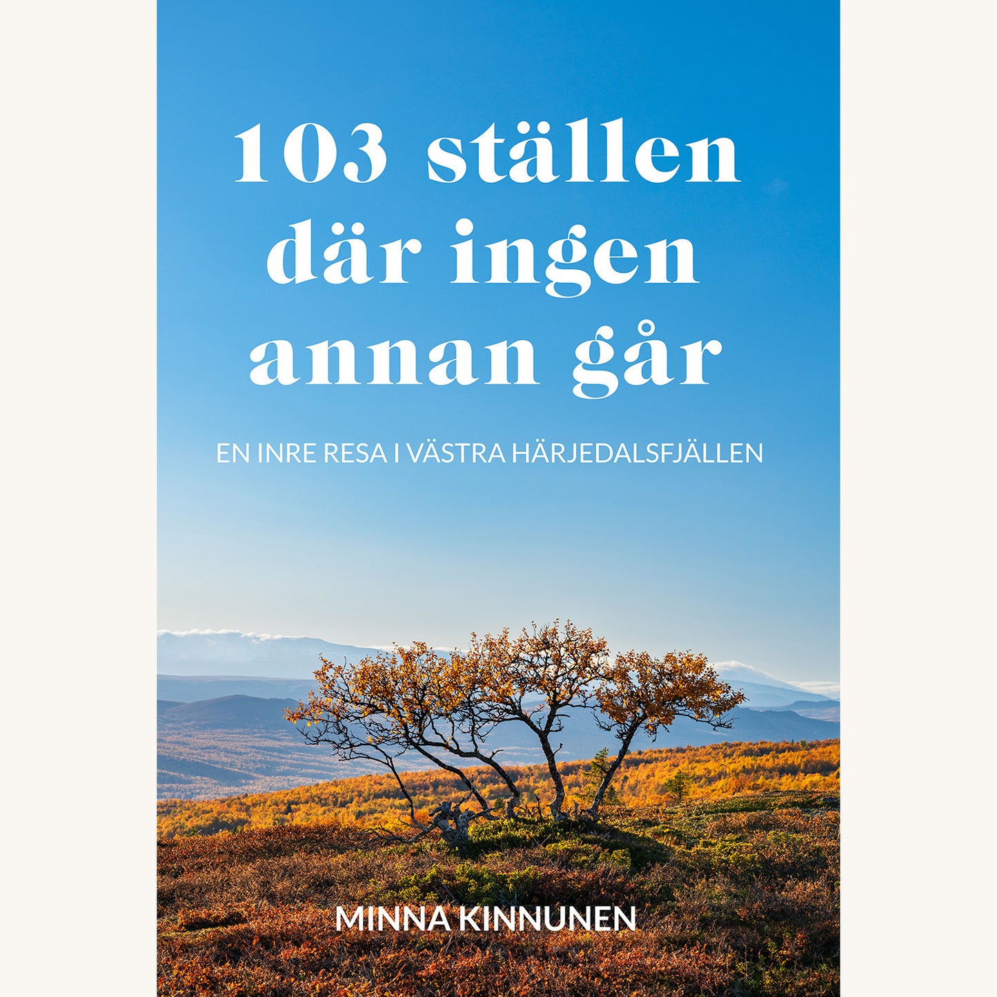 103 ställen där ingen annan går - en inre resa i västra Härjedalsfjällen