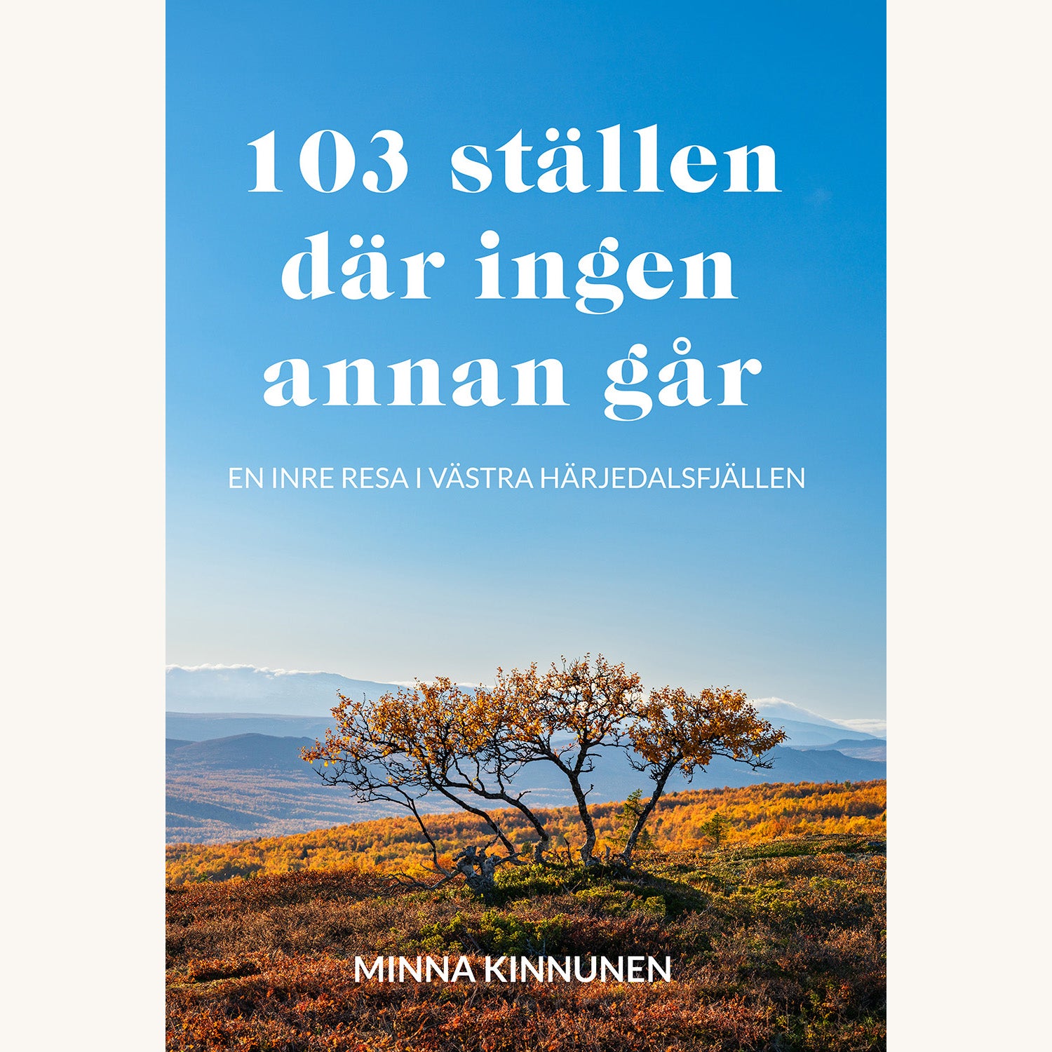 103 ställen där ingen annan går - en inre resa i västra Härjedalsfjällen