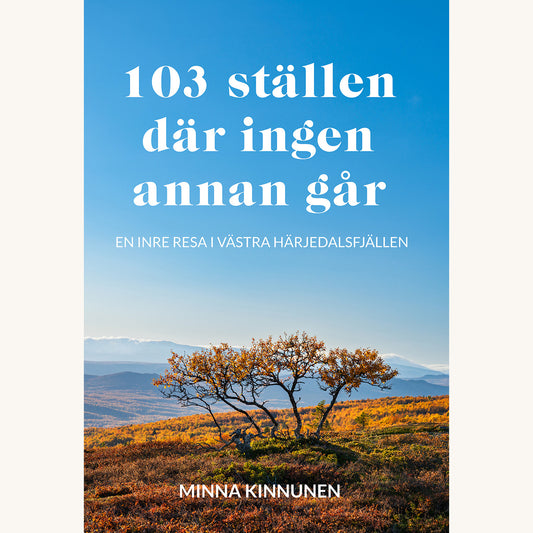 103 ställen där ingen annan går - en inre resa i västra Härjedalsfjällen
